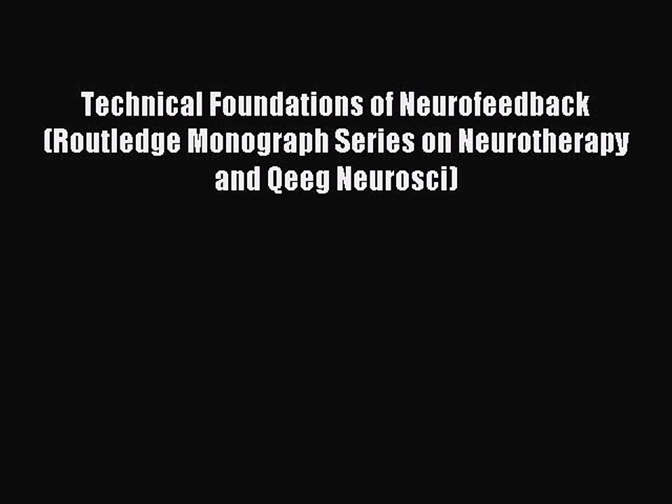 Download Technical Foundations of Neurofeedback (Routledge Monograph Series on Neurotherapy