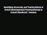 Read Identifying Assessing and Treating Autism at School (Developmental Psychopathology at