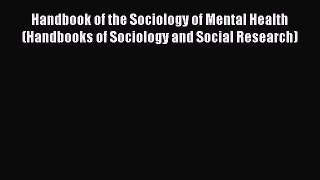 Read Handbook of the Sociology of Mental Health (Handbooks of Sociology and Social Research)