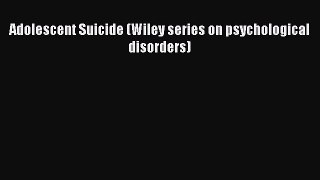 Download Adolescent Suicide (Wiley series on psychological disorders) PDF Online