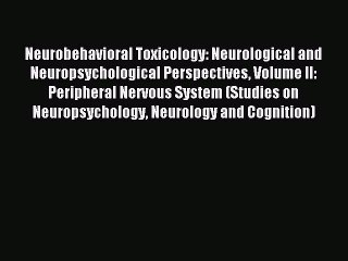 Download Neurobehavioral Toxicology: Neurological and Neuropsychological Perspectives Volume