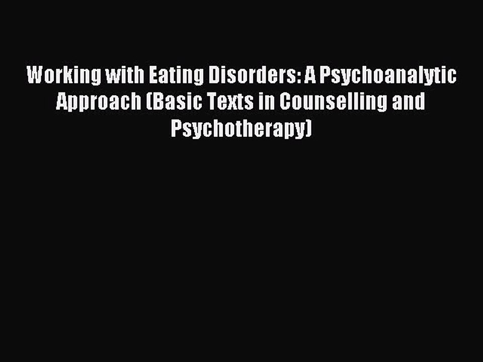 Read Working with Eating Disorders: A Psychoanalytic Approach (Basic Texts in Counselling and