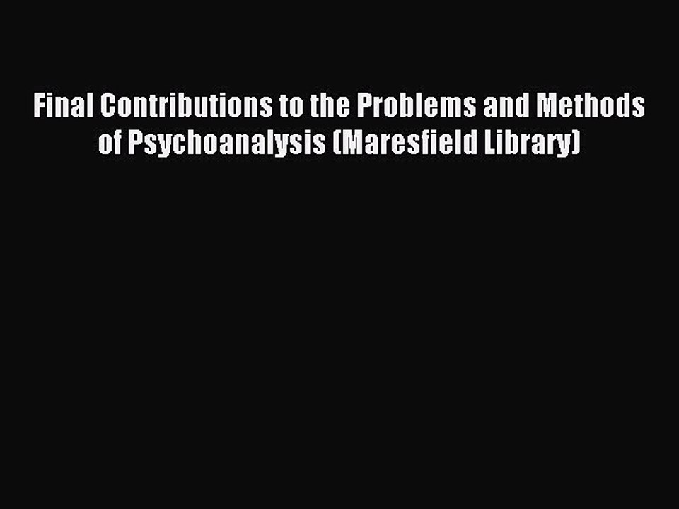Read Final Contributions to the Problems and Methods of Psychoanalysis (Maresfield Library)