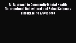 Read An Approach to Community Mental Health (International Behavioural and Soical Sciences