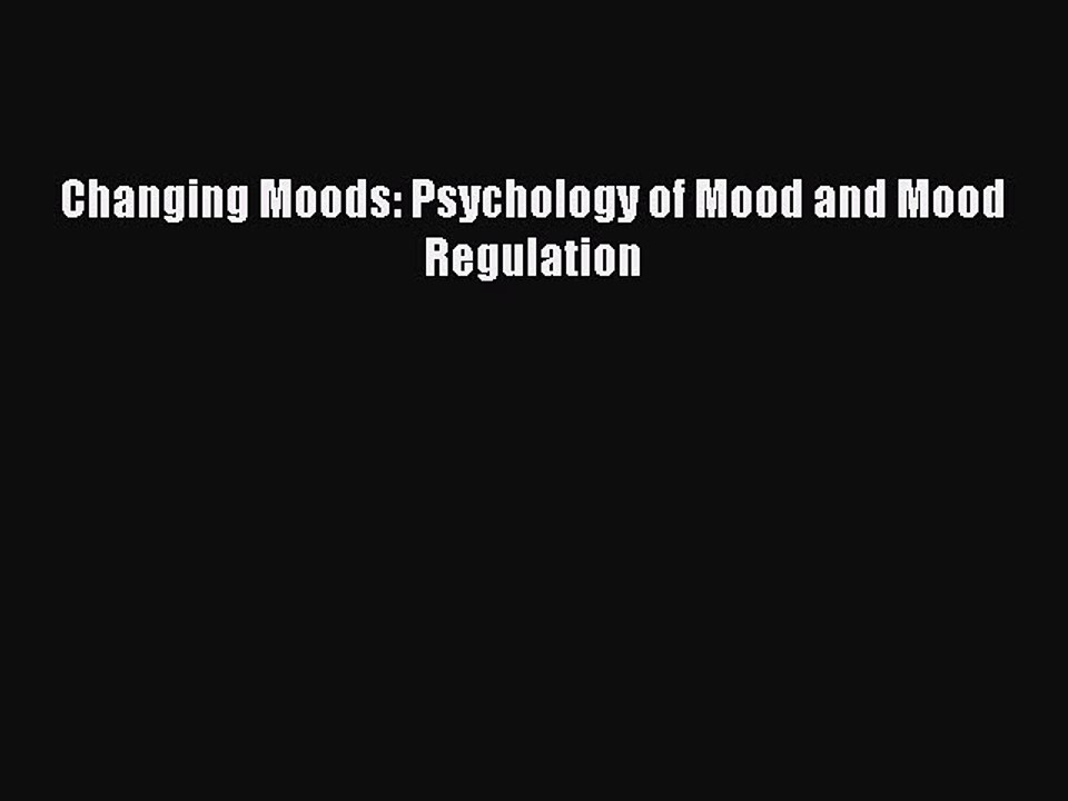 Download Changing Moods: Psychology of Mood and Mood Regulation PDF Free