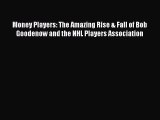 Read Money Players: The Amazing Rise & Fall of Bob Goodenow and the NHL Players Association