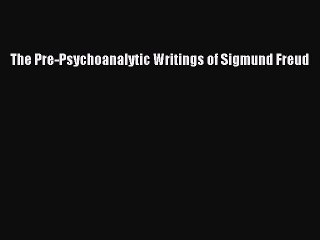 Download The Pre-Psychoanalytic Writings of Sigmund Freud PDF Free