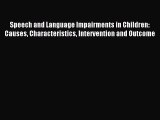 Read Speech and Language Impairments in Children: Causes Characteristics Intervention and Outcome