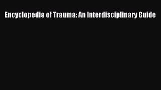 Read Encyclopedia of Trauma: An Interdisciplinary Guide Ebook Online