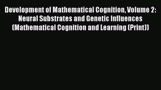 Read Development of Mathematical Cognition Volume 2: Neural Substrates and Genetic Influences