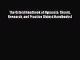 Read The Oxford Handbook of Hypnosis: Theory Research and Practice (Oxford Handbooks) Ebook