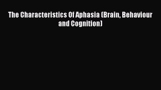Read The Characteristics Of Aphasia (Brain Behaviour and Cognition) PDF Online