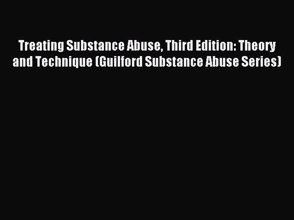 Read Treating Substance Abuse Third Edition: Theory and Technique (Guilford Substance Abuse