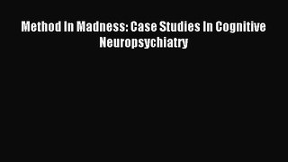 Read Method In Madness: Case Studies In Cognitive Neuropsychiatry Ebook Free