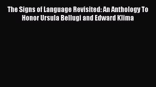 Read The Signs of Language Revisited: An Anthology To Honor Ursula Bellugi and Edward Klima