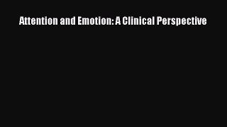 Read Attention and Emotion: A Clinical Perspective Ebook Free