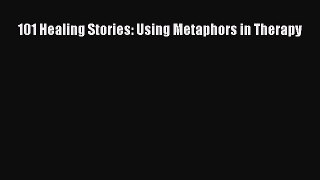 Read 101 Healing Stories: Using Metaphors in Therapy Ebook Free