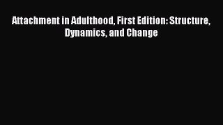Read Attachment in Adulthood First Edition: Structure Dynamics and Change Ebook Free