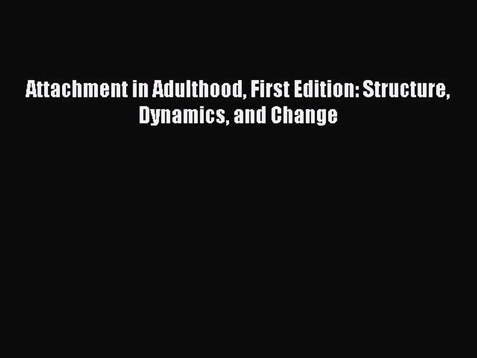 Read Attachment in Adulthood First Edition: Structure Dynamics and Change Ebook Free