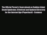 Read The Official Parent's Sourcebook on Sudden Infant Death Syndrome: A Revised and Updated