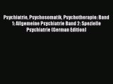 Read Psychiatrie Psychosomatik Psychotherapie: Band 1: Allgemeine Psychiatrie Band 2: Spezielle