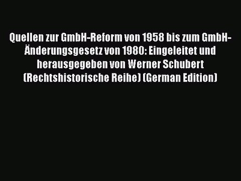 [PDF] Quellen zur GmbH-Reform von 1958 bis zum GmbH-Ã„nderungsgesetz von 1980: Eingeleitet und