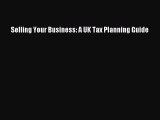 [PDF] Selling Your Business: A UK Tax Planning Guide Download Full Ebook