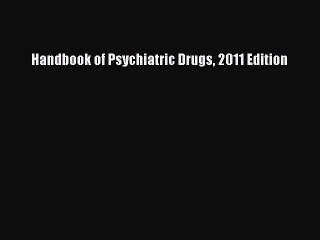 Read Handbook of Psychiatric Drugs 2011 Edition PDF Online
