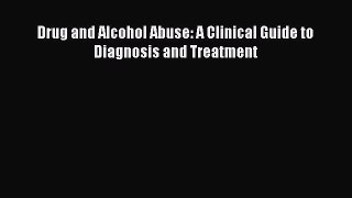 Download Drug and Alcohol Abuse: A Clinical Guide to Diagnosis and Treatment Ebook Free