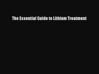 Read The Essential Guide to Lithium Treatment PDF Online