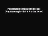 Read Psychodynamic Theory for Clinicians (Psychotherapy in Clinical Practice Series) Ebook