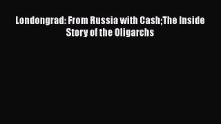 [PDF] Londongrad: From Russia with CashThe Inside Story of the Oligarchs Download Online