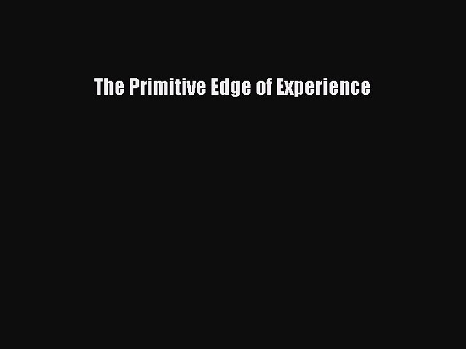 Read The Primitive Edge of Experience Ebook Free