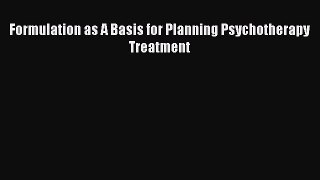 Download Formulation as A Basis for Planning Psychotherapy Treatment PDF Online