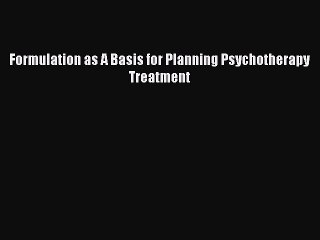 Download Formulation as A Basis for Planning Psychotherapy Treatment PDF Online