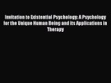 Read Invitation to Existential Psychology: A Psychology for the Unique Human Being and its