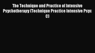 Read The Technique and Practice of Intensive Psychotherapy (Technique Practice Intensive Psyc