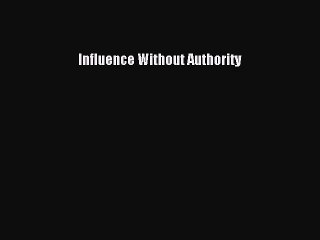 Read Influence Without Authority Ebook Free