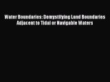 Read Book Water Boundaries: Demystifying Land Boundaries Adjacent to Tidal or Navigable Waters