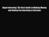 Read Angel Investing: The Gust Guide to Making Money and Having Fun Investing in Startups Ebook