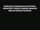Download Handbook for Communication and Problem-Solving Skills Training: A Cognitive-Behavioral
