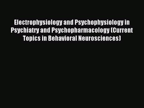 Read Electrophysiology and Psychophysiology in Psychiatry and Psychopharmacology (Current Topics