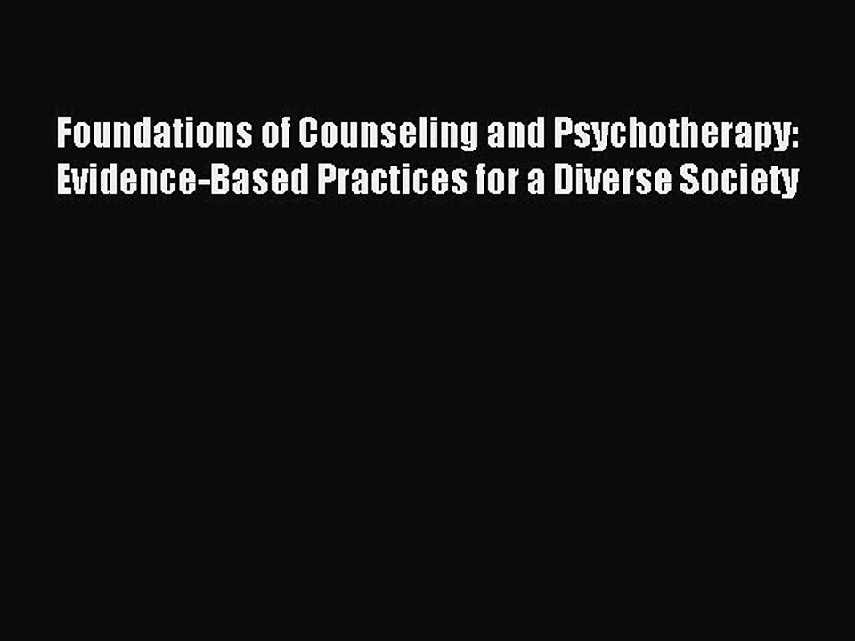 Read Foundations of Counseling and Psychotherapy: Evidence-Based Practices for a Diverse Society