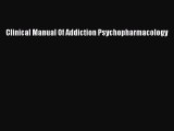 Read Clinical Manual Of Addiction Psychopharmacology Ebook Free