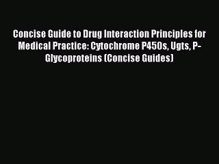 Read Concise Guide to Drug Interaction Principles for Medical Practice: Cytochrome P450s Ugts