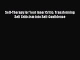Read Self-Therapy for Your Inner Critic: Transforming Self Criticism into Self-Confidence Ebook