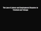 Read Book The Law of Labour and Employment Disputes in Trinidad and Tobago E-Book Download