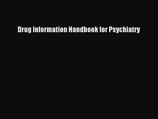 Download Drug Information Handbook for Psychiatry Ebook Free