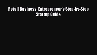 Read Retail Business: Entrepreneur's Step-by-Step Startup Guide Ebook Free