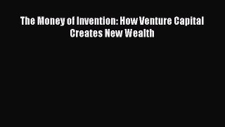 Read The Money of Invention: How Venture Capital Creates New Wealth Ebook Free